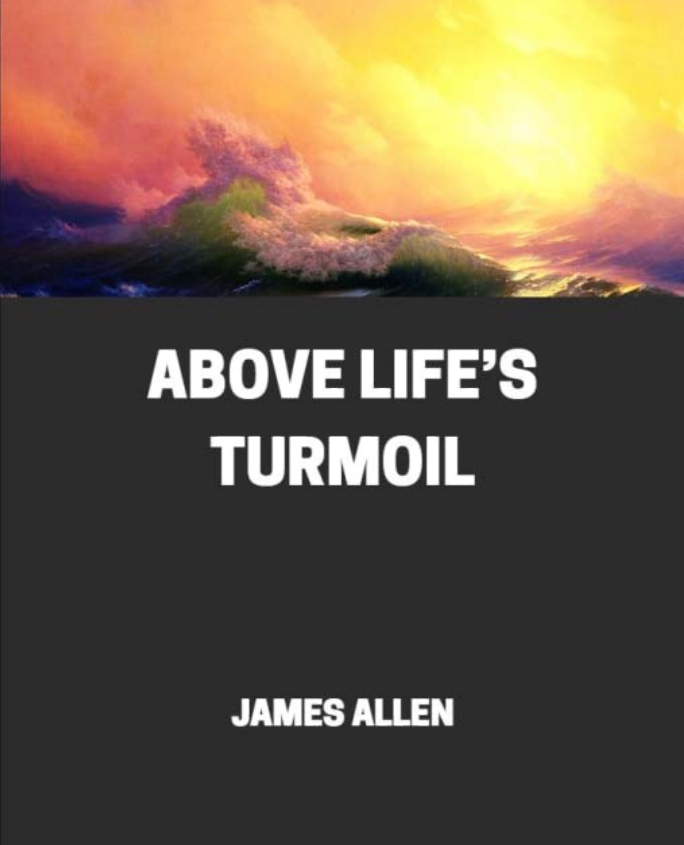 Above Life's Turmoil by James Allen