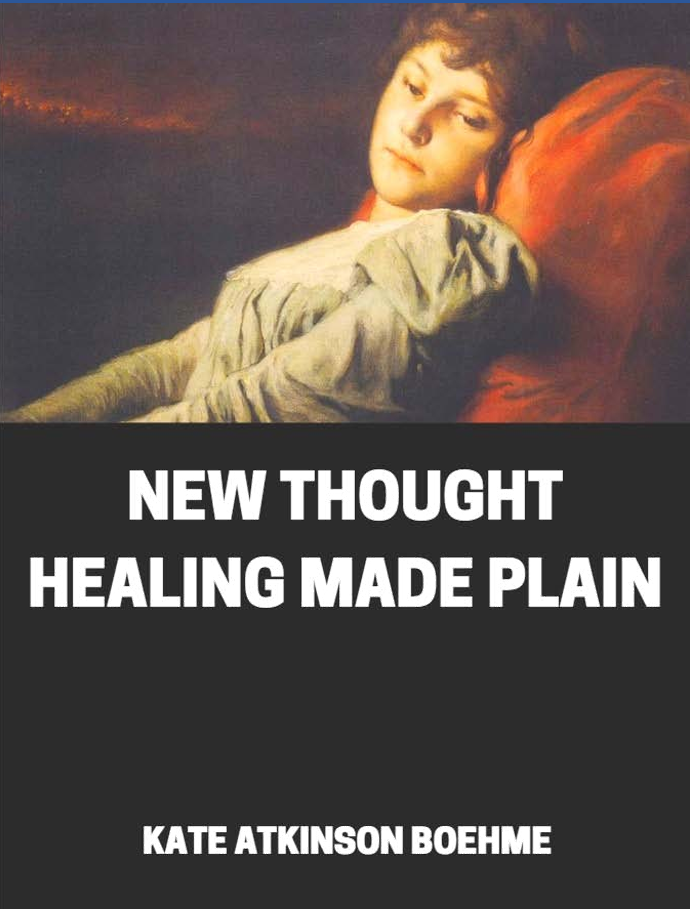 New thought healing made plain by Kate Atkinson Boehme