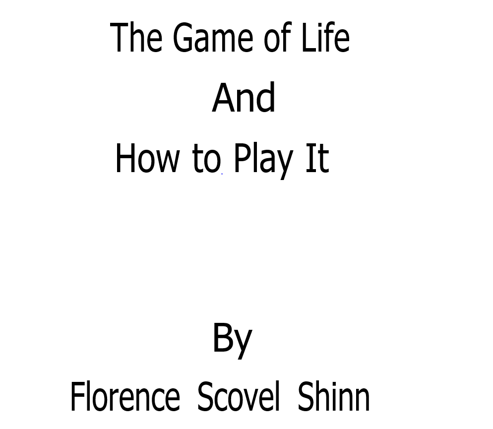 The Game of Life and How to Play it by Florence Scovel Shinn