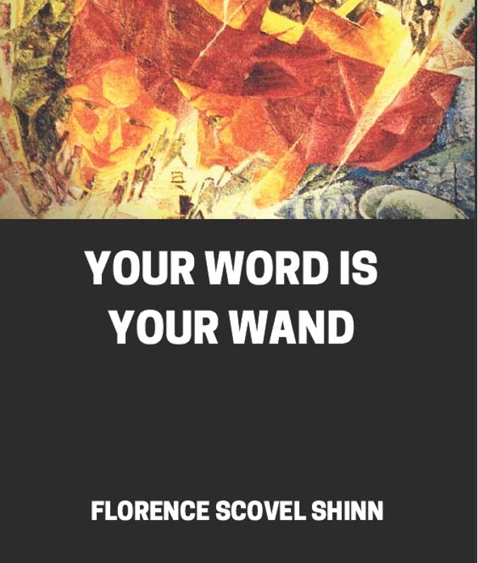 Your word is your wand by Florence Scovel Shinn