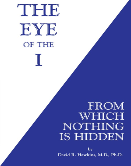The Eye in the I from which nothing is hidden by David R Hawkins